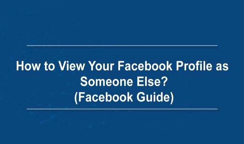 How to View Your Facebook Page as Someone Else